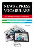 News & press vocabulary : vocabulaire journalistique anglais : mieux comprendre la presse anglo-saxonne, améliorer son style de rédaction