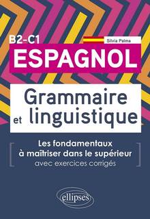 Espagnol B2-C1 : Grammaire et linguistique : Les fondamentaux à maîtriser dans le supérieur