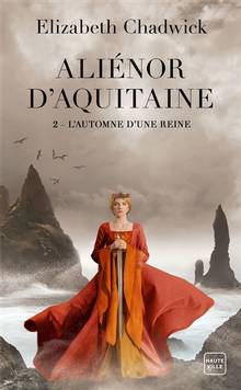 Aliénor d'Aquitaine, t. 2 : L'automne d'une reine