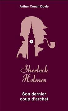 Les aventures de Sherlock Holmes Volume 7, Son dernier coup d'archet