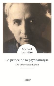 Prince de la psychanalyse, Le : Une vie de Masud Khan