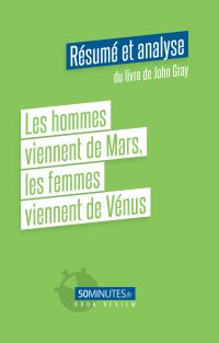 Les hommes viennent de Mars, les femmes viennent de Vénus (Résumé et analyse du livre de John Gray)