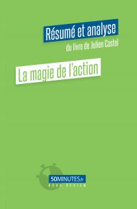 La magie de l'action (Résumé et analyse du livre de Julien Castel)