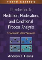 Introduction to Mediation, Moderation, and Conditional Process Analysis: A Regression-Based Approach [3E]