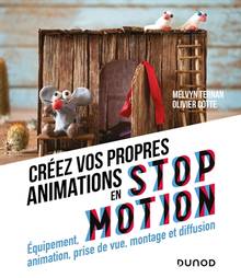 Créez vos propres animations en stop motion : équipement, animation, prise de vue, montage et diffusion 2e édition