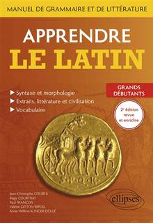 Apprendre le latin : manuel de grammaire et de littérature : grands débutants, 2e édition revue et enrichie