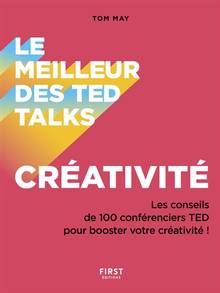 Le meilleur des TED talks : créativité : les conseils de 100 conférenciers TED pour booster votre créativité !
