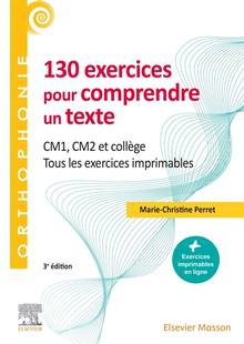 130 exercices pour comprendre un texte : CM1, CM2 et collège : tous les exercices imprimables 3e édition