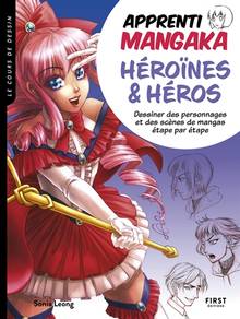 Apprenti mangaka : héroïnes & héros : dessiner des personnages et des scènes de mangas étape par étape