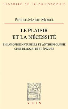 Le plaisir et la nécessité : philosophie naturelle et anthropologie chez Démocrite et Epicure