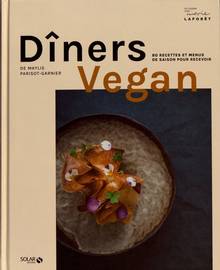 Dîners vegan : 80 recettes et menus de saison pour recevoir