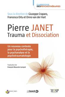 Pierre Janet : trauma et dissociation : un nouveau contexte pour la psychothérapie, la psychanalyse et la psychotraumatologie