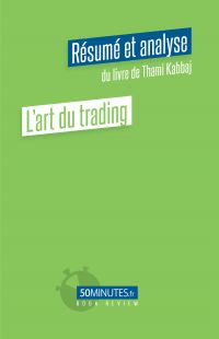 L'art du trading (Résumé et analyse de Thami Kabbaj)