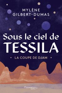 Sous le ciel de Tessila, t. 1 : La coupe de Djam