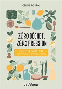 Zéro déchet, zéro pression : guide décomplexé d'éco-consommation