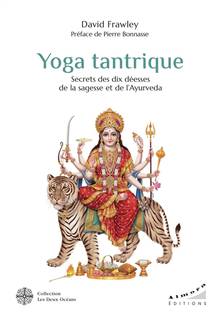 Yoga tantrique : secrets des dix déesses de la sagesse et de l'ayurvéda