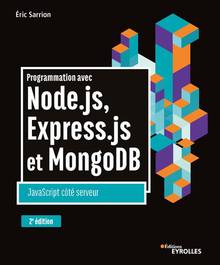 Programmation avec Node.js, Express.js et MongoDB : JavaScript côté serveur, 2e ed.