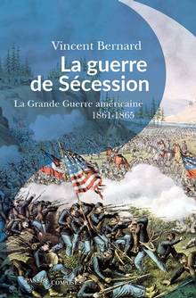 Guerre de Sécession, La : la grande guerre américaine : 1861-1865