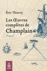 Oeuvres complètes de Champlain, tome 1 (Les)