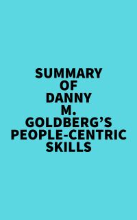 Summary of Danny M. Goldberg's People-Centric Skills