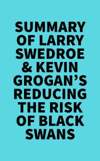 Summary of Larry Swedroe & Kevin Grogan's Reducing the Risk of Black Swans
