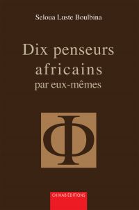 Dix penseurs africains par eux-mêmes