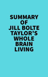 Summary of Jill Bolte Taylor's Whole Brain Living