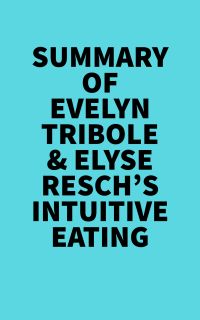 Summary of Evelyn Tribole & Elyse Resch's Intuitive Eating