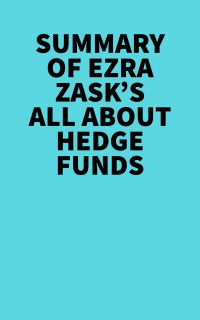 Summary of  Ezra Zask's All about Hedge Funds