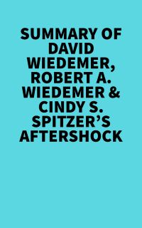 Summary of  David Wiedemer, Robert A. Wiedemer & Cindy S. Spitzer's Aftershock