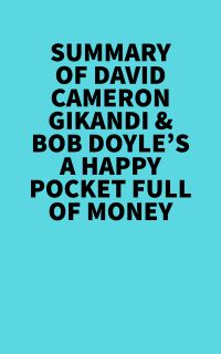 Summary of  David Cameron Gikandi  & Bob Doyle's A Happy Pocket Full of Money