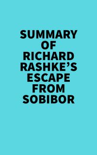 Summary of Richard Rashke's Escape from Sobibor