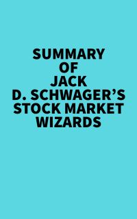 Summary of Jack D. Schwager's Stock Market Wizards