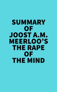 Summary of Joost A.M. Meerloo's The Rape Of The Mind