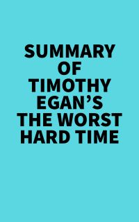 Summary of Timothy Egan's The Worst Hard Time