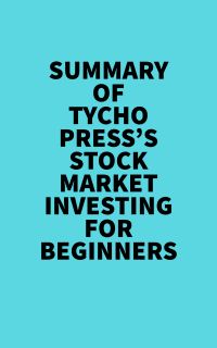 Summary of Tycho Press's Stock Market Investing for Beginners