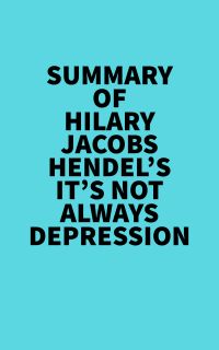 Summary of Hilary Jacobs Hendel's It's Not Always Depression