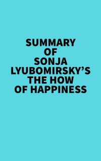 Summary of Sonja Lyubomirsky's The How of Happiness