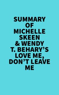 Summary of Michelle Skeen & Wendy T. Behary's Love Me, Don?t Leave Me