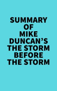 Summary of Mike Duncan's The Storm Before the Storm