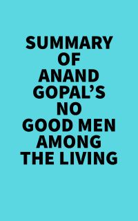 Summary of Anand Gopal's No Good Men Among The Living