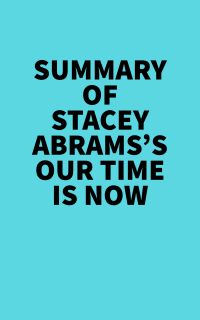 Summary of Stacey Abrams's Our Time Is Now