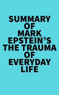 Summary of Mark Epstein's The Trauma Of Everyday Life