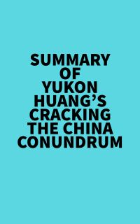 Summary of Yukon Huang's Cracking The China Conundrum