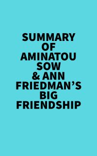 Summary of Aminatou Sow & Ann Friedman's Big Friendship