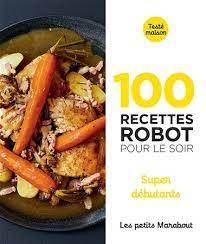 100 recettes robot pour le soir : super débutants