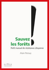 Sauvez les forêts ! : petit manuel de résistance citoyenne