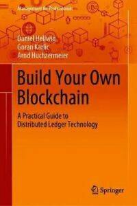 Build Your Own Blockchain: A Practical Guide to Distributed Ledger Technology