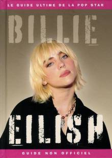 Billie Eilish : Le guide ultime et non-officiel de la pop star
