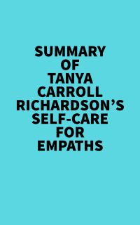 Summary of Tanya Carroll Richardson's Self-Care For Empaths